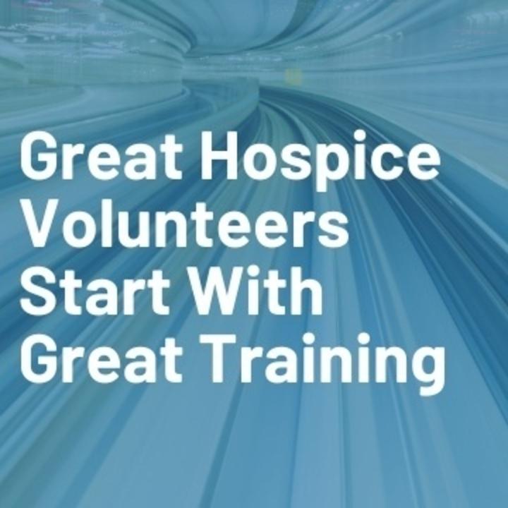 Great Hospice Volunteers Start With Great Training