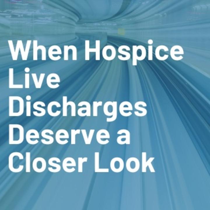 When Hospice Live Discharges Deserve a Closer Look