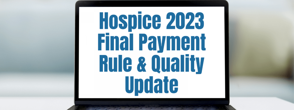 Hospice 2023 Final Payment Rule & Quality Update