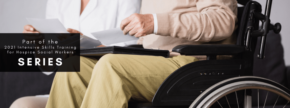Intensive Skills Training for Hospice Social Workers: Moving Beyond Emotional Support - Targeted Counseling Approaches & Interventions