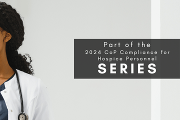 2024 CoP Compliance for Hospice Personnel Series: Compliance for the Hospice Medical Director, NP, PA & IDT