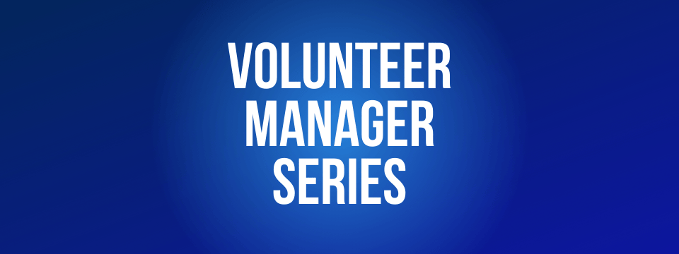 Volunteer Manager Series