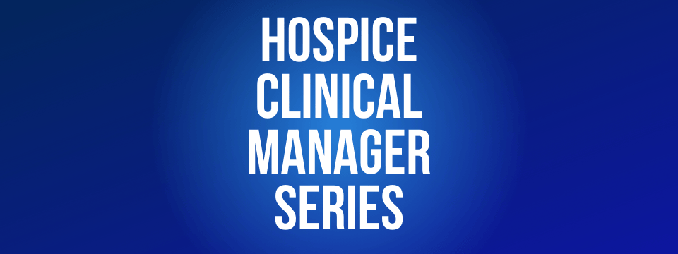 Hospice Clinical Manager Series