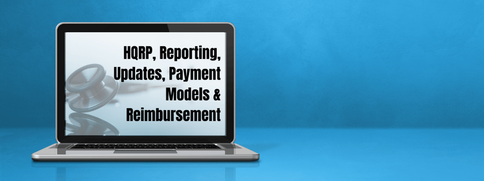Part 3: Understanding HQRP, Reporting, Updates, Payment Models & Reimbursement